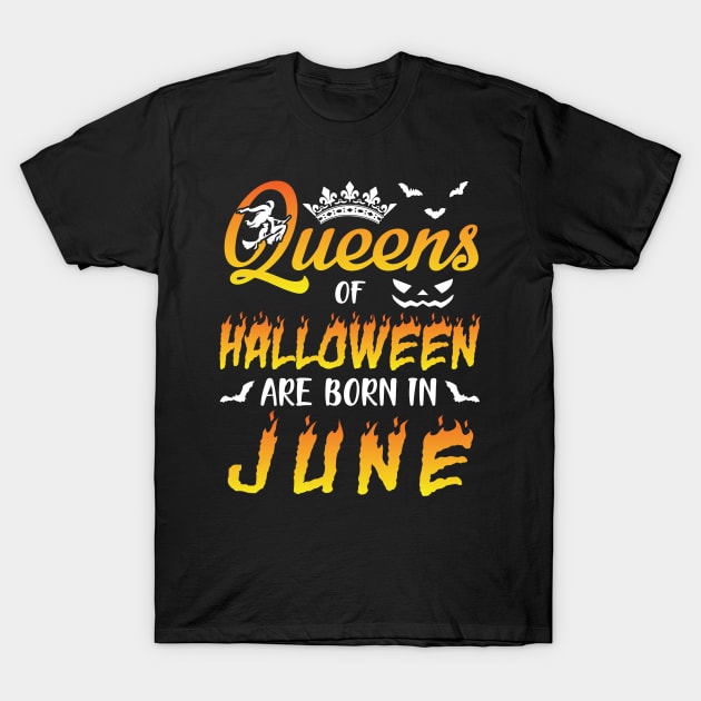 Queens Of Halloween Are Born In June Happy Birthday To Me You Nana Mom Aunt Sister Daughter T-Shirt by joandraelliot